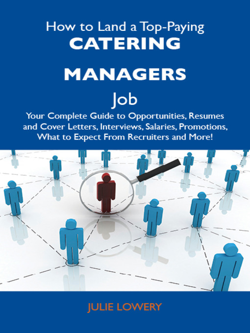 Title details for How to Land a Top-Paying Catering managers Job: Your Complete Guide to Opportunities, Resumes and Cover Letters, Interviews, Salaries, Promotions, What to Expect From Recruiters and More by Julie Lowery - Available